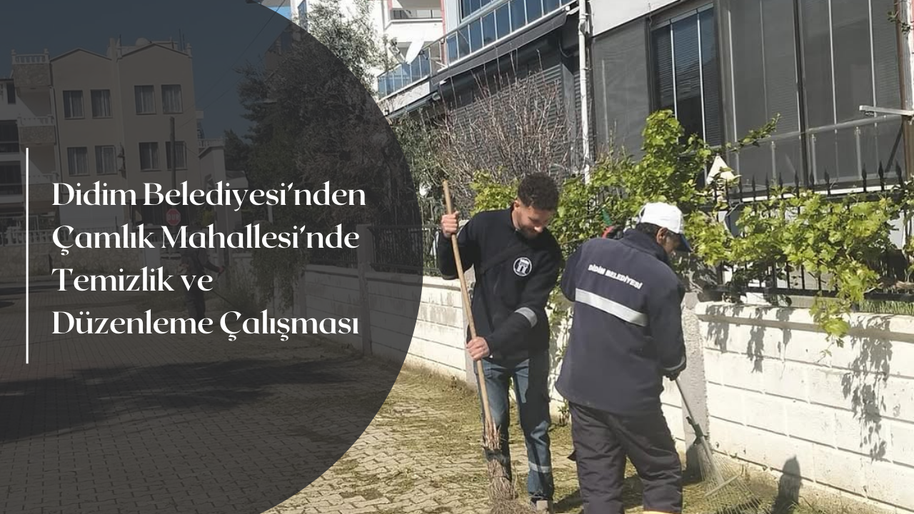 Didim Belediyesi Park ve Bahçeler Müdürlüğü ekipleri, Çamlık Mahallesi’nde çevre
