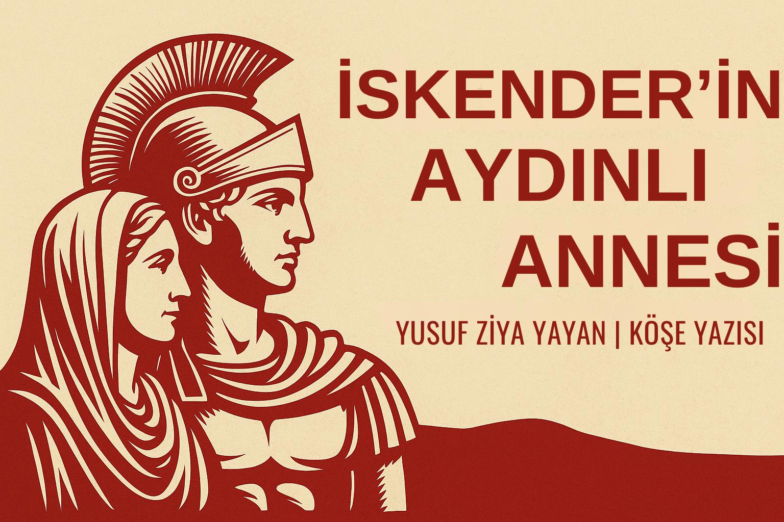 İskender’in Aydınlı Annesi “Tarih okumak sıkıcıdır” klişesini değerli okurlarım için yıkmaya geldim. Sizlere