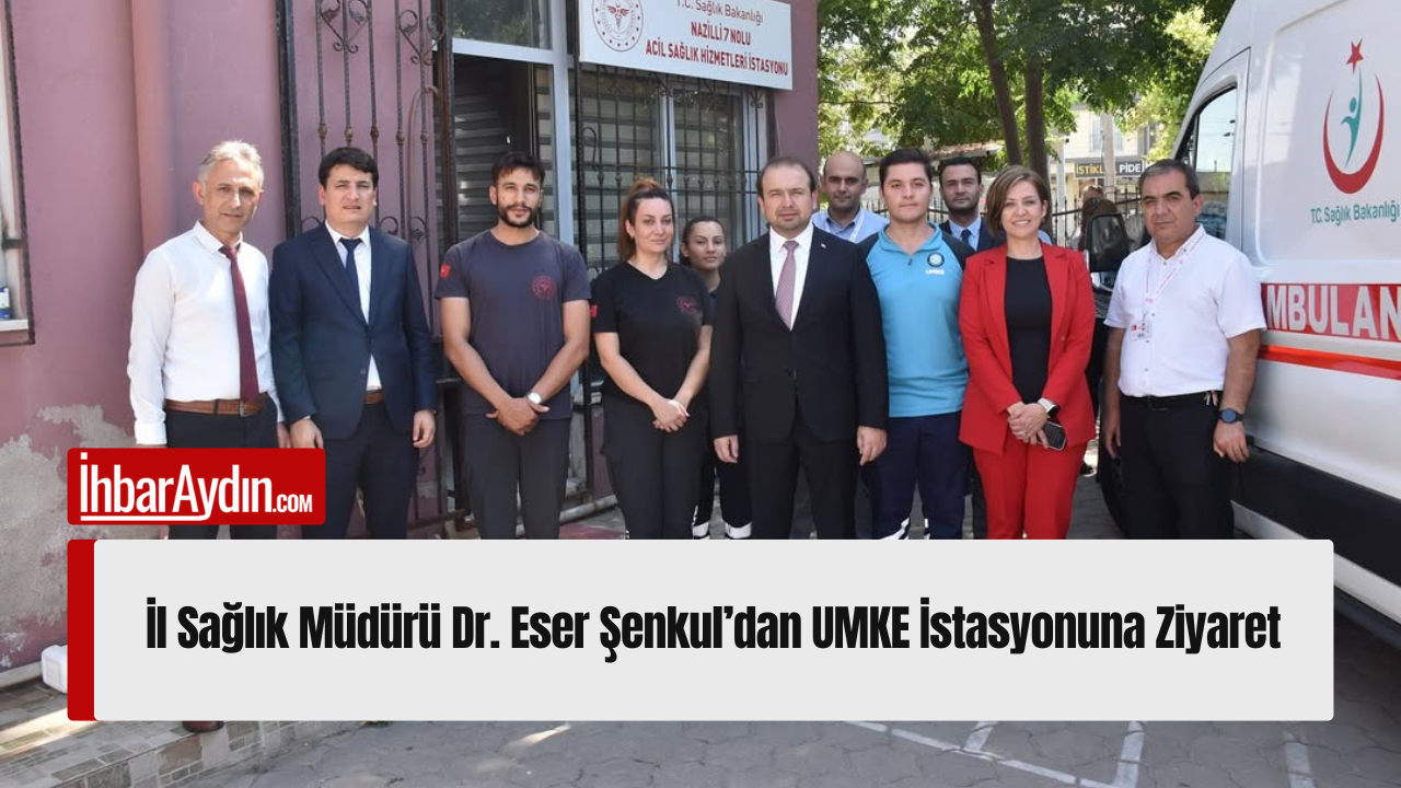 Aydın İl Sağlık Müdürü Dr. Eser Şenkul, saha ziyaretleri kapsamında