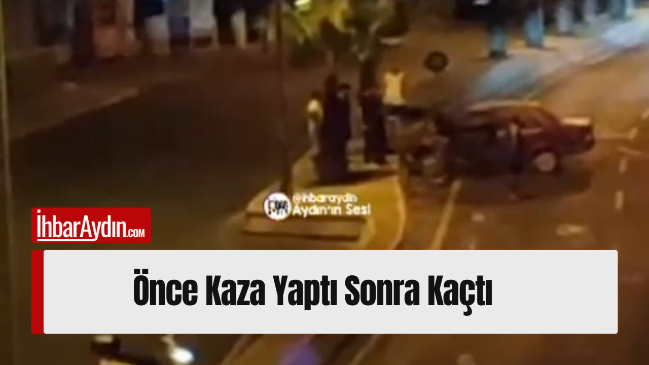 Önce Kaza Yaptı Sonra Kaçtı Aydın’ın Efeler ilçesine bağlı Adnan Menderes Mahallesi Çevre Bulvarı’nda gece
