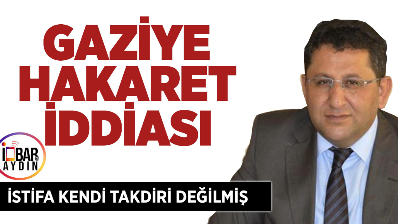 Gaziye Hakaret İddiası: İstifa Kendi Takdiri Değilmiş Uzun yıllar boyunca Aydın İŞKUR İl Müdürü olarak görev yapan