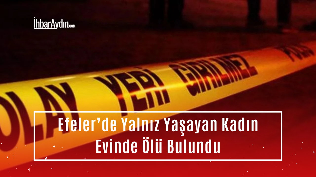Aydın’ın Efeler ilçesinde bir süredir kendisinden haber alınamayan yaşlı kadın,