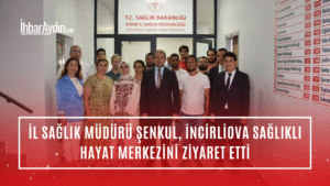 Aydın İl Sağlık Müdürü Dr. Eser Şenkul, saha ziyaretleri kapsamında