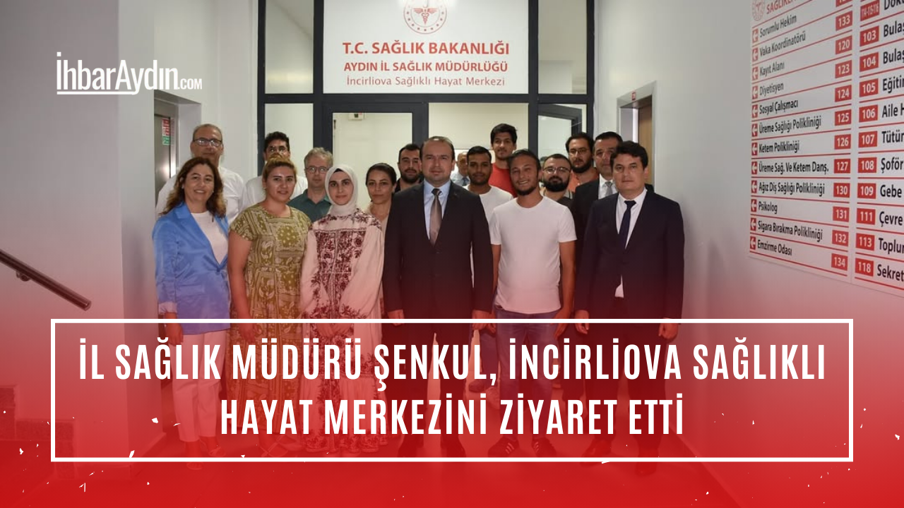 Aydın İl Sağlık Müdürü Dr. Eser Şenkul, saha ziyaretleri kapsamında