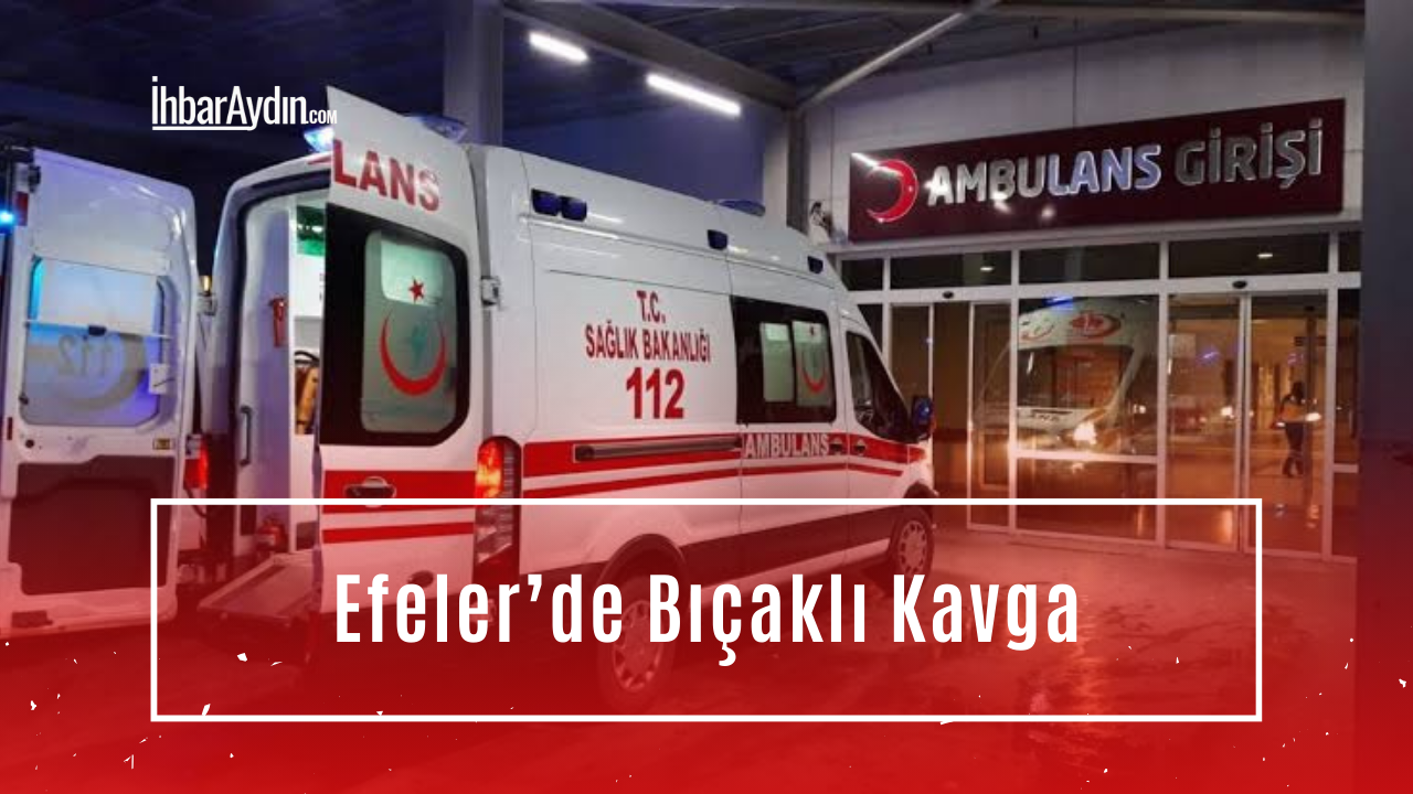 Aydın’ın Efeler ilçesine bağlı Çeştepe Mahallesi’nde meydana gelen bıçaklı kavgada