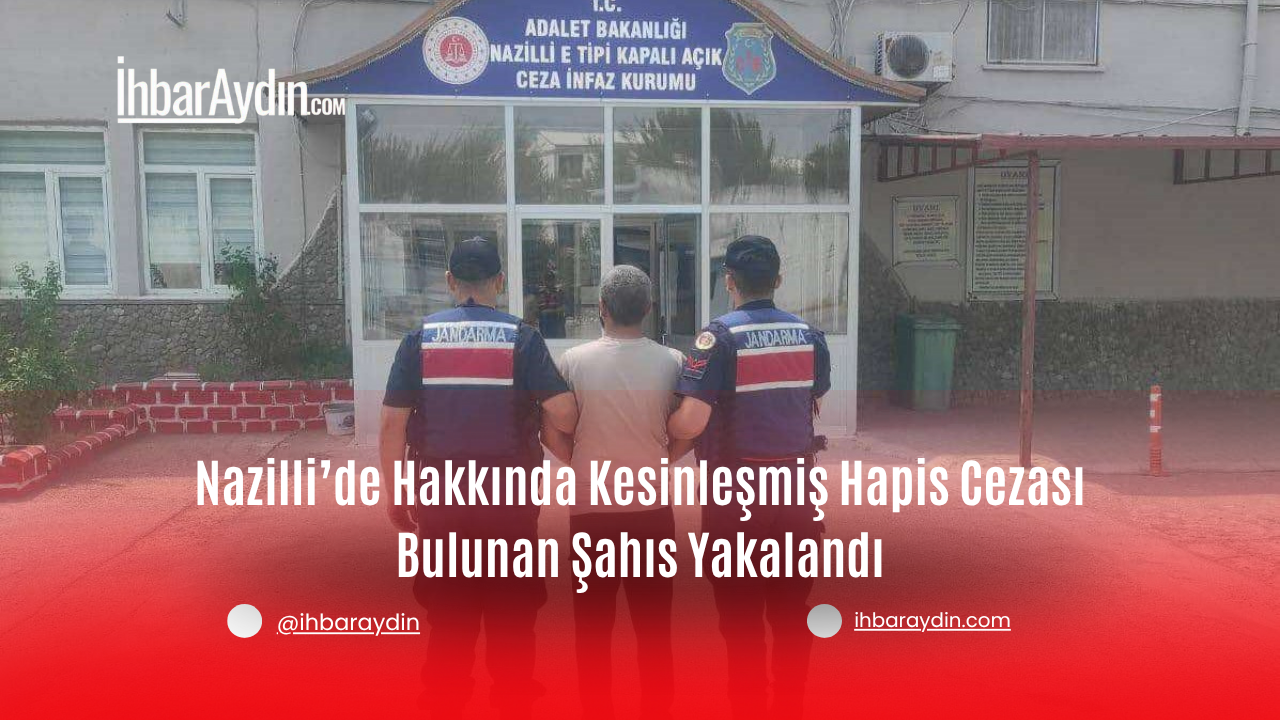 Aydın’ın Nazilli ilçesinde, hakkında kesinleşmiş hapis cezası bulunan bir şahıs