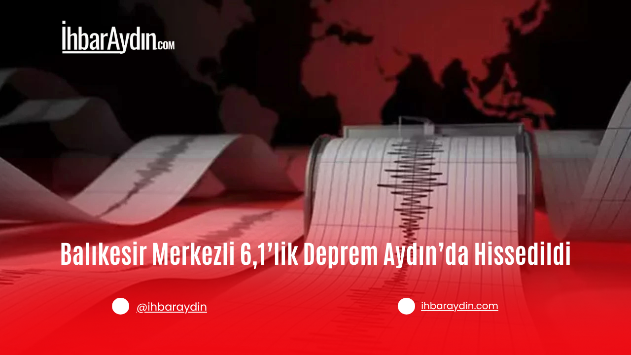 Balıkesir’in Sındırgı ilçesinde meydana gelen 6,1 büyüklüğündeki deprem, Aydın ve