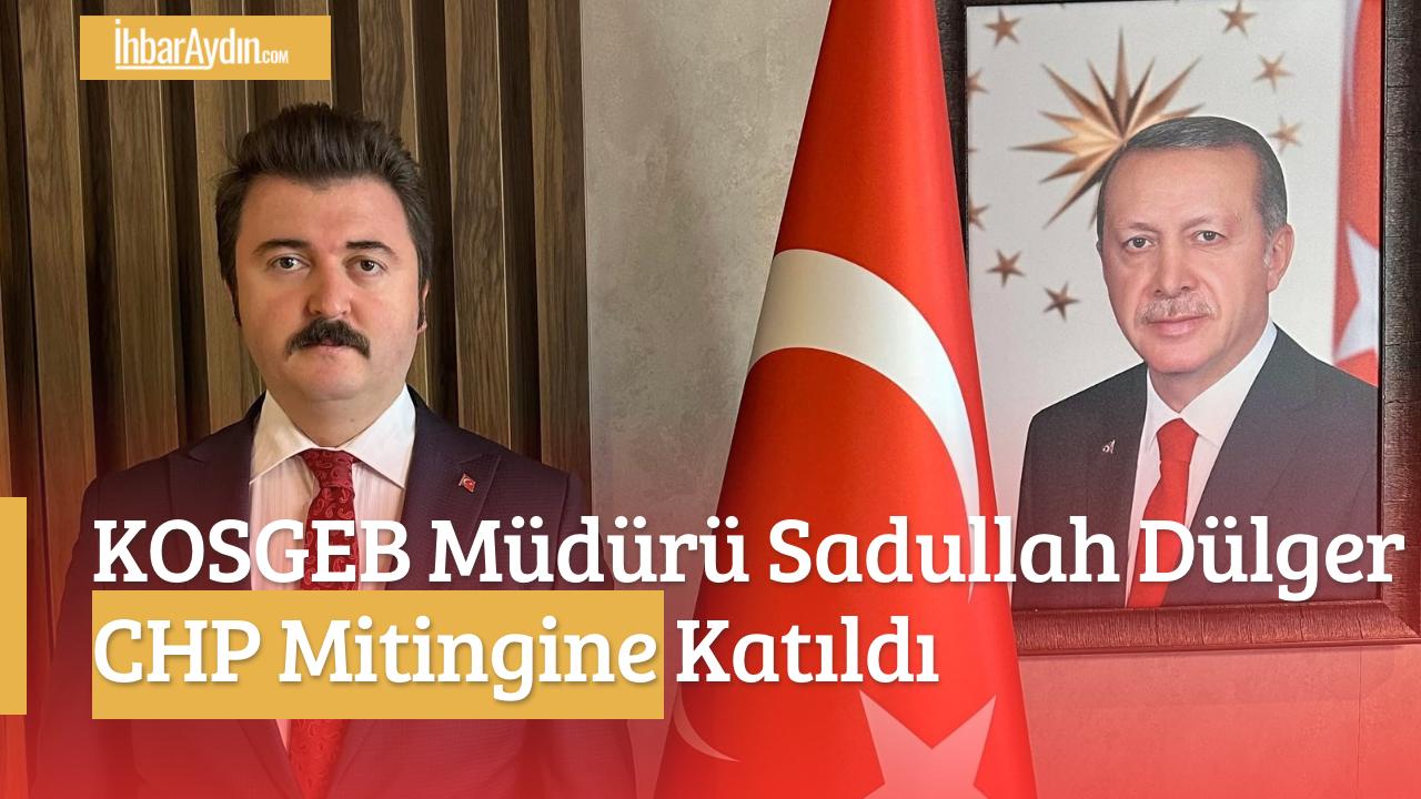 CHP Aydın Mitinginde Sürpriz Görüntü: KOSGEB İl Müdürü Sadullah Dülger