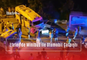Aydın’ın Efeler ilçesinde minibüs ile otomobilin çarpışması sonucu meydana gelen