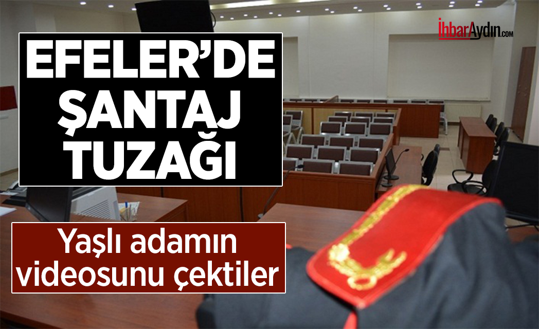 Efeler’de 63 yaşındaki H.A.’ya şantaj yapan 1’i çocuk 4 kişi