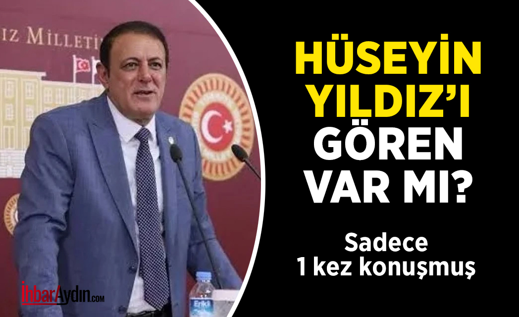 Aydınlılar acaba Hüseyin Yıldız isimli bir milletvekili olduğunu biliyor mu?