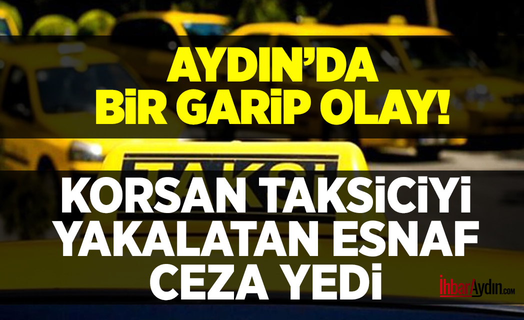 Aydın’da korsan taksicilik yapan bir sürücü, taksi sürücüleri tarafından yakalanması