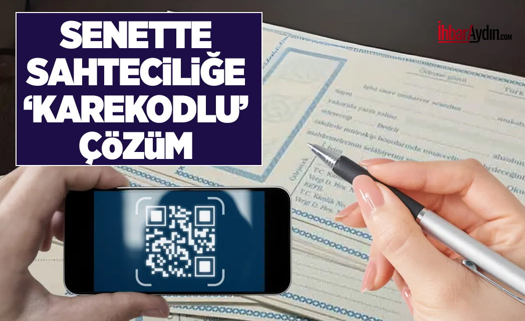 Senetlere karekod uygulaması, dolandırıcılığa karşı güçlü bir tedbir olarak gündemde.