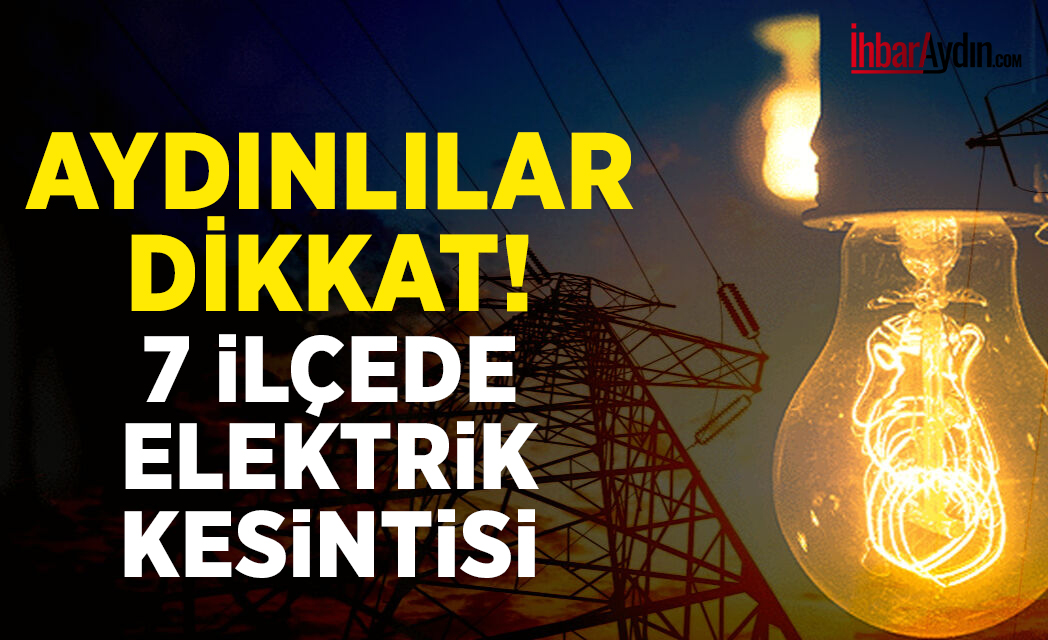 AYDEM’den yapılan açıklamaya göre 7 ilçede elektrik kesintisi yaşanacak. ADM