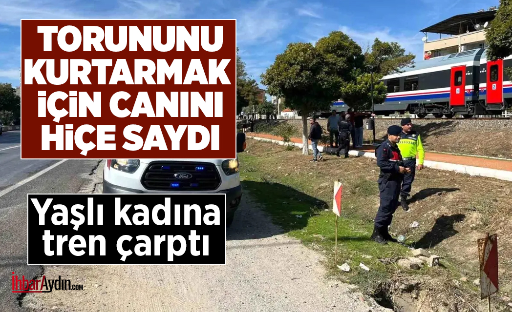 İncirliova ilçesinde trenin altından son anda torununu kurtaran 75 yaşındaki