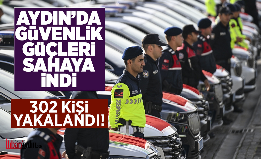 Aydın Emniyet ve Jandarma çeşitli suçlardan aranan 302 kişiyi yakalandı.