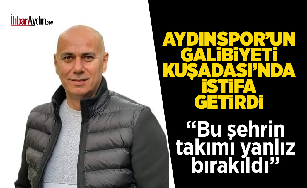 Kuşadasıspor Kulübü Başkanı Kudret Durdu Aydınspor-Kuşadasıspor karşılaşmasının ardından istifa ettiğini