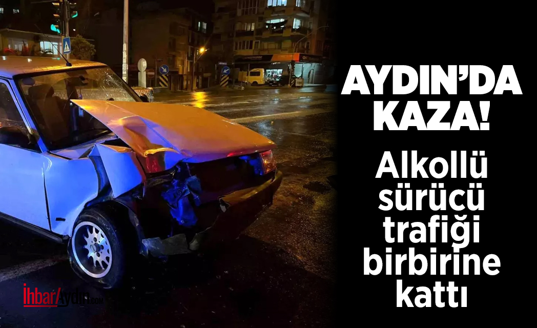 İncirliova ilçesinde, trafik ışıklarında bekleyen ticari araca alkollü bir sürücünün
