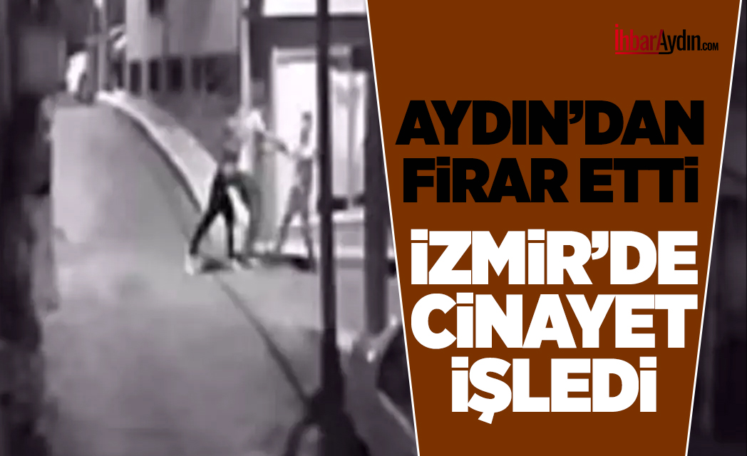 Aydın’da bir genci bıçaklayarak kayıplara karışan firari şahıs, İzmir’de bir