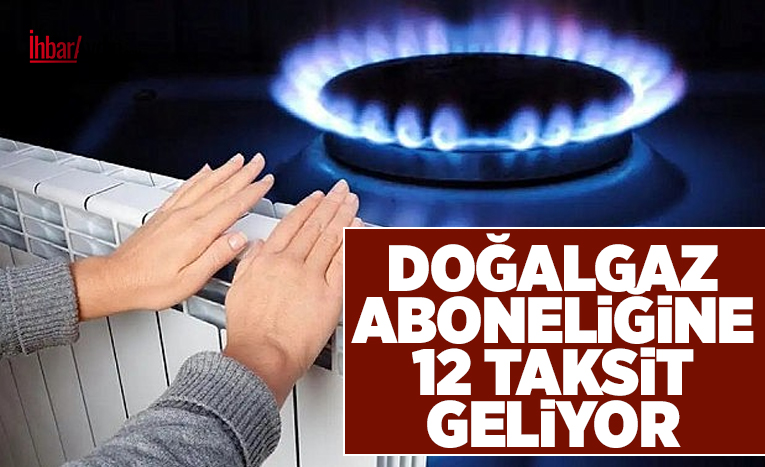 Doğalgazda taksitli ödeme dönemi başlıyor! Taksit sayısı artıyor, güvence bedeli