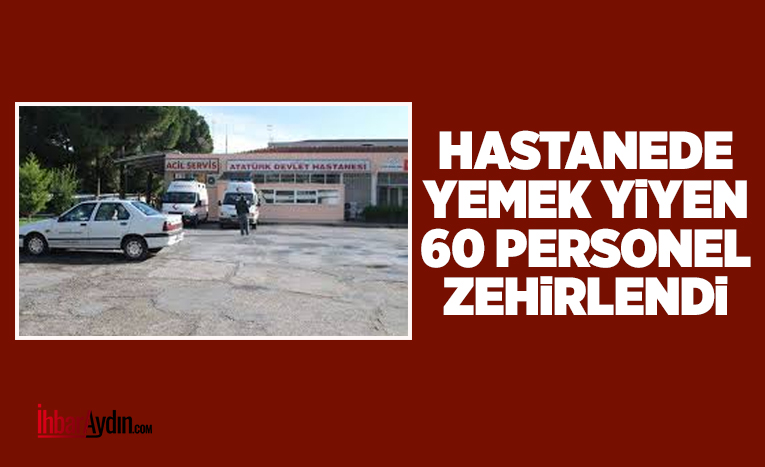 Aydın Atatürk Devlet Hastanesi’nde 60 Personel Gıda Zehirlenmesi Şüphesiyle Acil