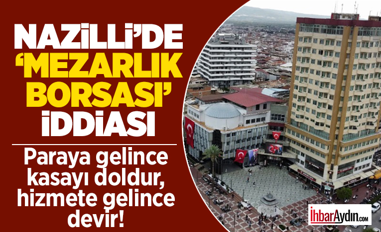 Aydın’da defin hizmetlerinin Büyükşehir Belediyesi’ne devredilmesi gündemdeyken, CHP’li Nazilli Belediyesi