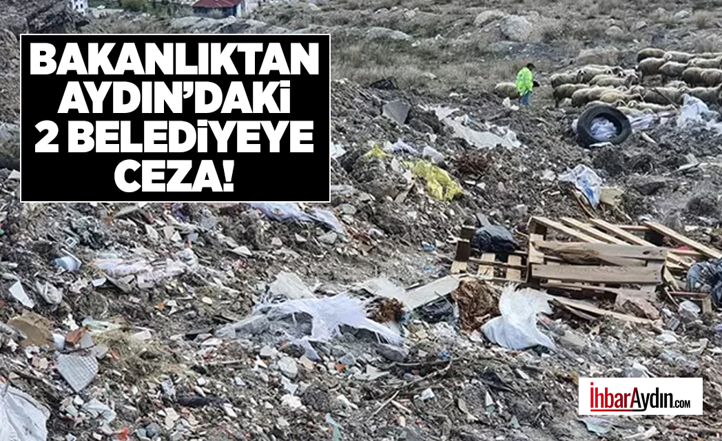 Çevre, Şehircilik ve İklim Değişikliği Bakanlığı, Aydın’daki iki belediyeye ceza
