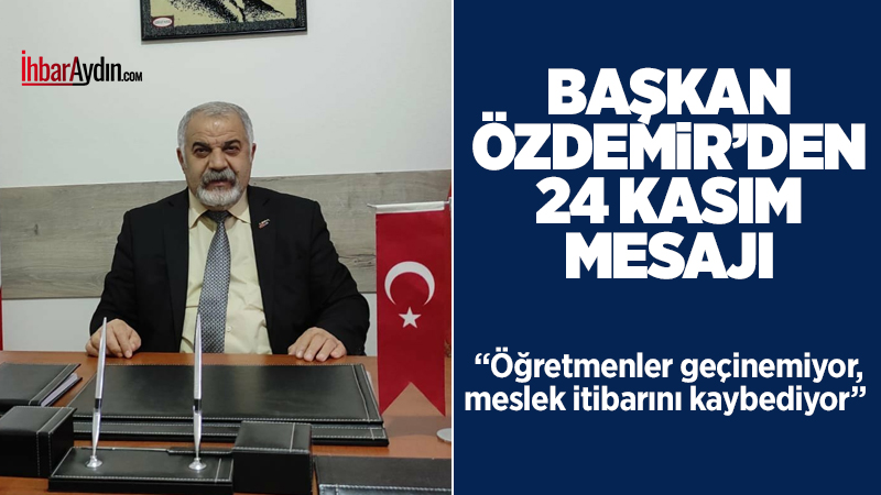 Eğitim-İş Aydın Şube Başkanı Şaban ÖZDEMİR 24 Kasım Öğretmenler Günüyle