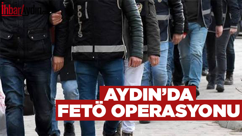 İstanbul merkezli olarak Aydın’ın da aralarında bulunduğu 27 ilde FETÖ