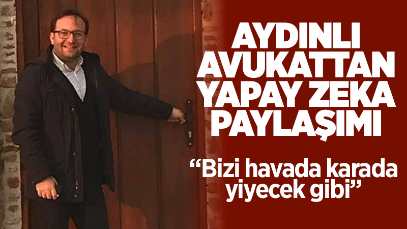 Aydınlı Avukat Onur Usturumcalı, sosyal medya hesabından yaptığı paylaşımda yapay