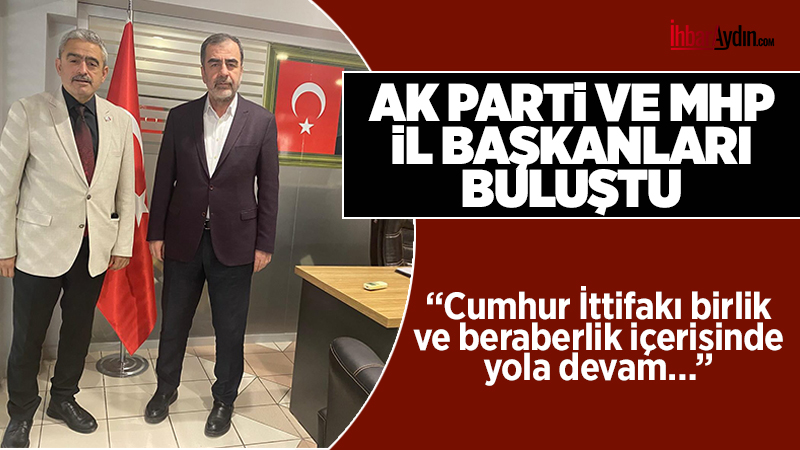 AK Parti Aydın İl Başkanı Mehmet Erdem ile MHP Aydın