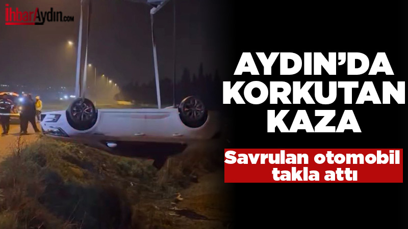 Aydın’ın Efeler ilçesinde gece saatlerinde direksiyon hakimiyetini kaybeden bir otomobil
