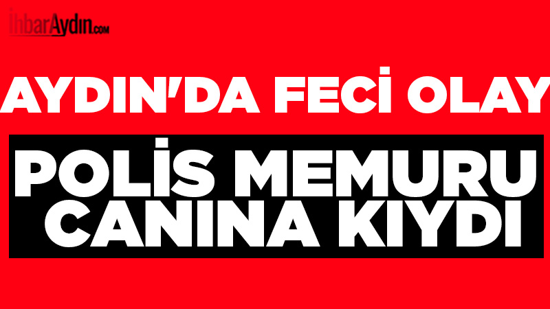 Aydın’ın Sultanhisar ilçesinde bir polis memuru, evinde başına ateş ederek