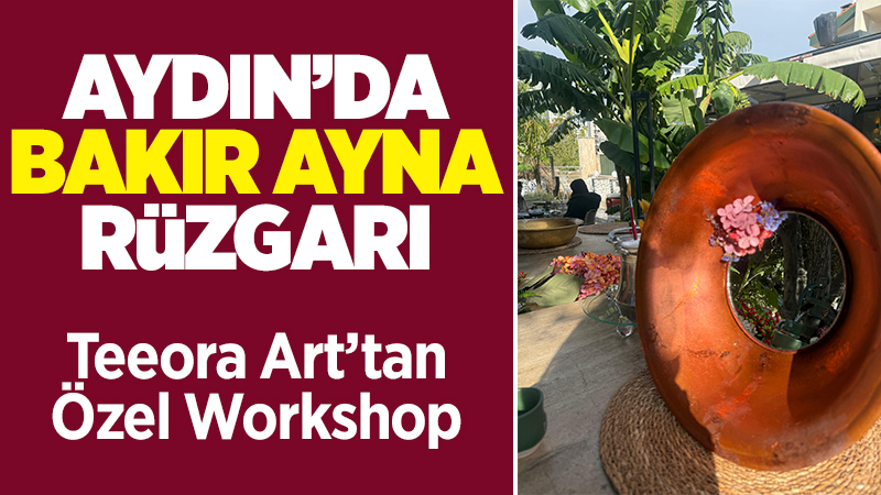 Aydın’ın özgün sanat ortamına yeni bir soluk getiren Teeora Art,
