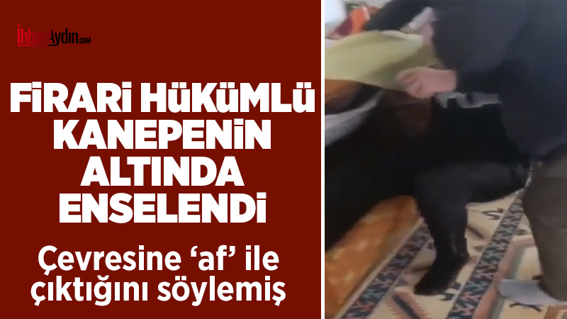 Aydın’da firari hükümlünün af oyunu kanepe altında son buldu Aydın’da bir süre önce açık cezaevinden firar eden bir şahıs,