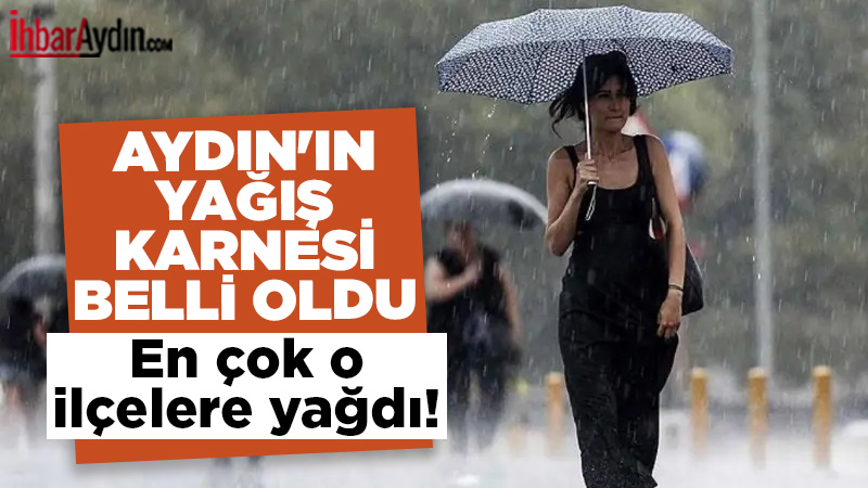 Aydın genelinde etkili olan sağanak yağışların bilançosu netleşti. Meteoroloji Genel