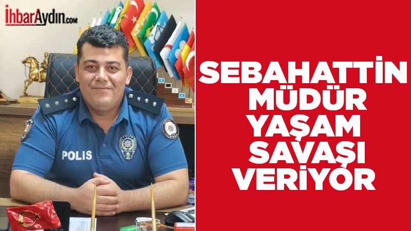 Aydın’ın Sultanhisar ilçesinde görev yapan İlçe Emniyet Amiri Sebahattin Öztürk,