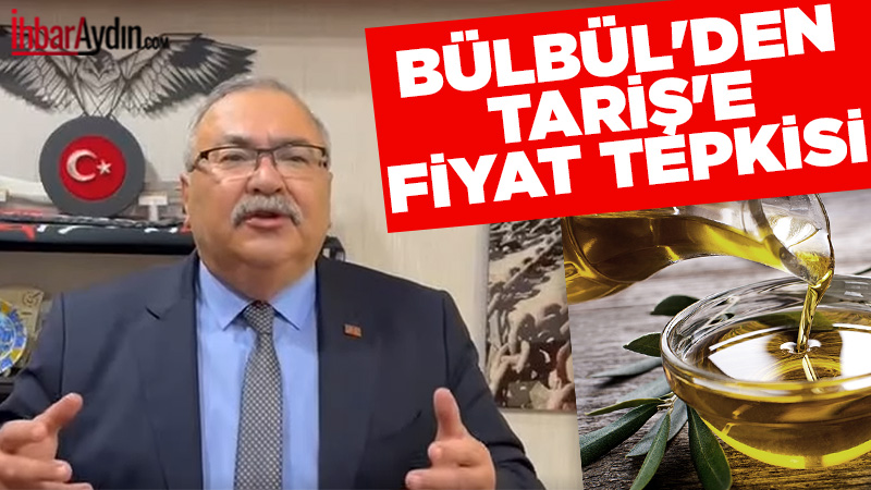 CHP Aydın Milletvekili Süleyman Bülbül, TARİŞ’in zeytinyağı alım fiyatlarını geri