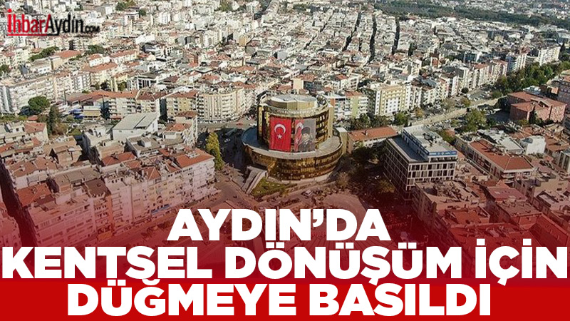 Aydın Büyükşehir Belediye Başkanı Özlem Çerçioğlu’nun müjdesini verdiği kentsel dönüşüm