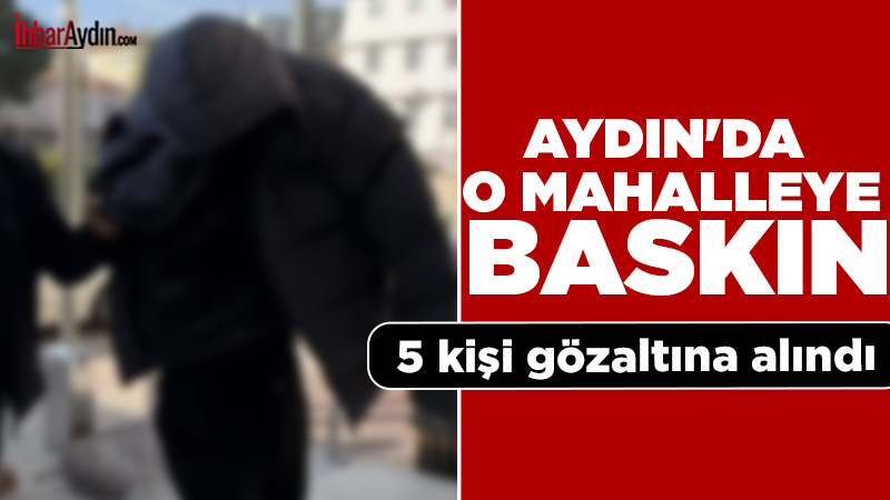 Aydın’da gece saatlerinde gerçekleştirilen uyuşturucu operasyonunda 5 kişi gözaltına alındı;