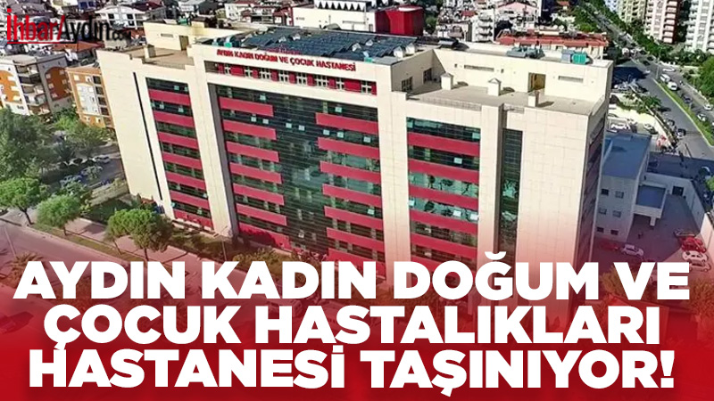 Aydın Şehir Hastanesi yerleşkesine taşınan Kadın Doğum ve Çocuk Hastalıkları
