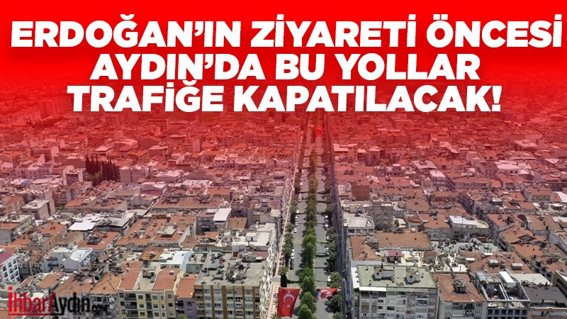 Cumhurbaşkanı Recep Tayyip Erdoğan’ın 24 Ocak Cumartesi günü gerçekleştireceği Aydın