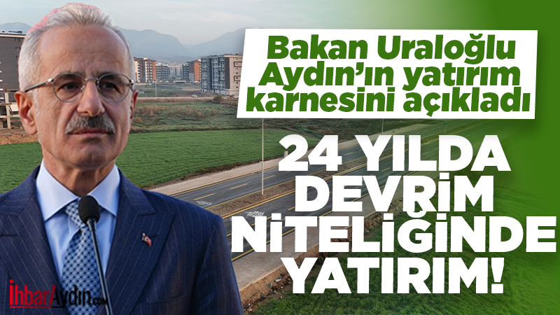 Ulaştırma ve Altyapı Bakanı Abdulkadir Uraloğlu, Aydın’ın ulaşım ve haberleşme
