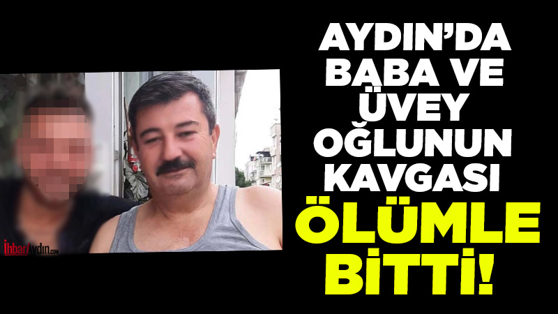 Aydın’da üvey oğluyla tartışma yaşayan baba, sokağa taşan kavga sırasında