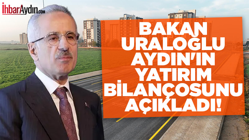 Ulaştırma ve Altyapı Bakanı Abdulkadir Uraloğlu, Aydın il genelinde 2025