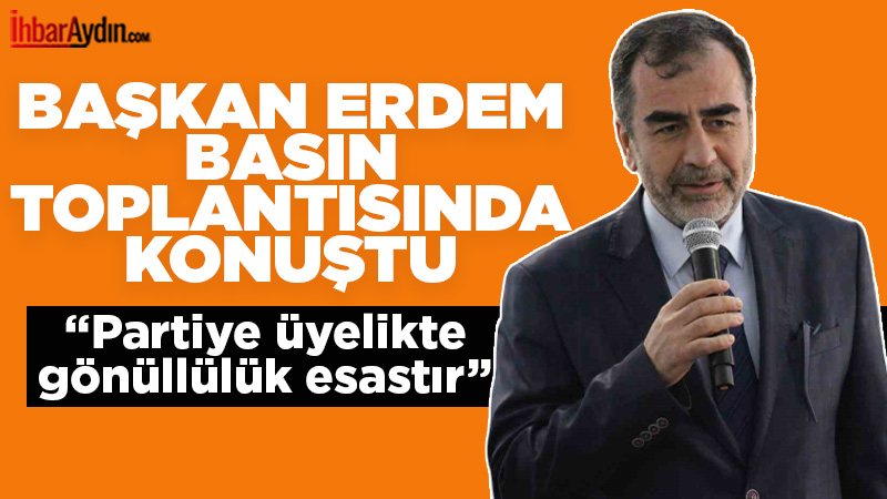 AK Parti Aydın İl Başkanı Mehmet Erdem, yeni üye katılımı