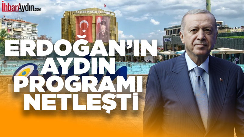 Cumhurbaşkanı Erdoğan’ın Aydın programı netleşti. 24 Ocak Cumartesi günü saat