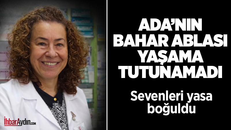 Kuşadası’nda Bahar Eczanesi’nin sahibi Bahar Toksözlü, ADÜ’de süren yaşam mücadelesini