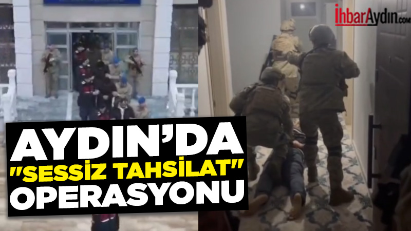 Aydın merkezli düzenlenen eş zamanlı operasyonlarda, kendilerini “Sessiz Tahsilat” olarak