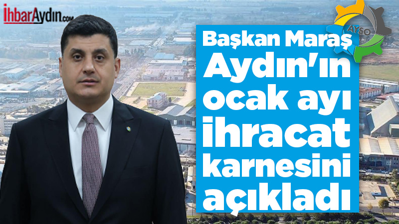 Aydın Sanayi Odası Başkanı Gökhan Maraş, kentin ocak ayında 132